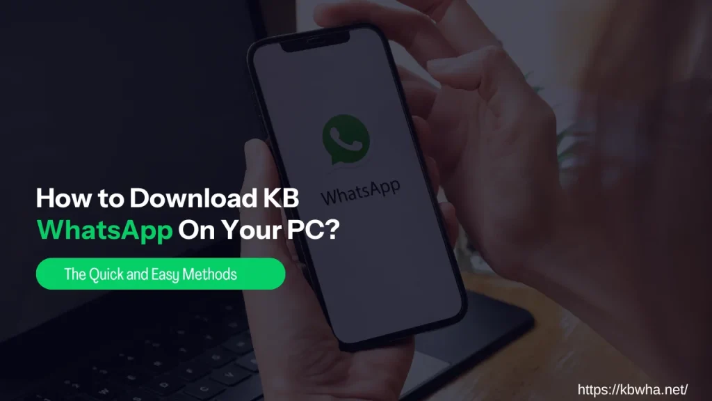 How to Download KB WhatsApp On Your PC